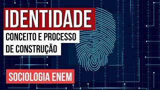 IDENTIDADE: conceito e processo de construção | Sociologia para o Enem | Fábio Luís Pereira