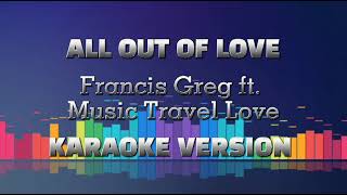 ALL OUT OF LOVE || Francis Greg ft. Music Travel Love || KARAOKE VERSION