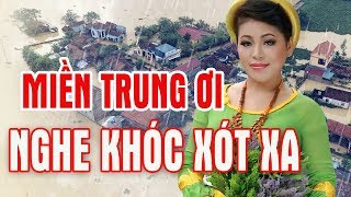 LK THƯƠNG VỀ MIỀN TRUNG - Nắng cháy tơi bời lũ lụt triền miên - Ca khúc trữ tình hát về miền trung