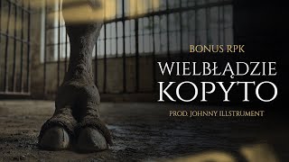 Bonus RPK - WIELBŁĄDZIE KOPYTO // Prod. Johnny Illstrument