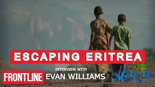 SETIT:- Interview With Producer and Director #Evan Williams | #Escaping Eritrea Documentary #PBS