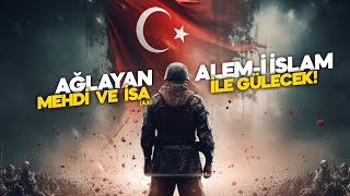 AĞLAYAN ALEM-İ İSLAM MEHDİ VE İSA (A.S) İLE GÜLECEK!