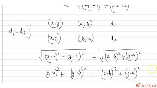 यदि बिंदु (x, y)बिंदुओं (a, b) और (b, a) से समान दूरी पर हो , तो दर्शाइए कि x = y . | 11 | द्विव...