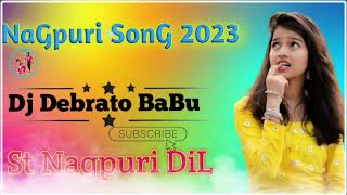 New Nagpuri Sadri Song 2023 !! Dj Debrato Babu !! St Nagpuri DiL !! ST Nagpuri video Song 2023 !!