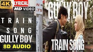 Train Song (8D Audio) Gully Boy Full Movie Songs