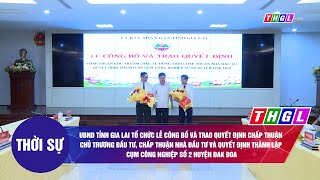 Lễ CB và trao QĐ chấp thuận CT ĐT, chấp thuận nhà ĐT và QĐ thành lập Cụm cN số 2 huyện Đak Đoa