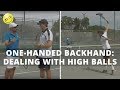 One-Handed Backhand: Dealing with High Balls