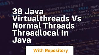 38 java virtualthreads vs normal threads threadlocal in java