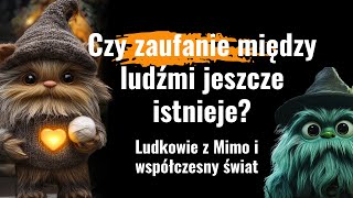 Czy jeszcze potrafimy sobie ufać? Jak strach nas zmienia.  Mimoludki. Bajka o życzliwości.