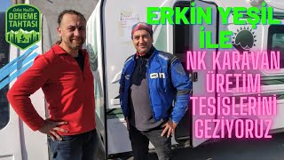 NK Karavan Fabrika yı  Deneme Tahtası Erkin Yeşil ile Birlikte Geziyoruz. NK Güneş 3900.