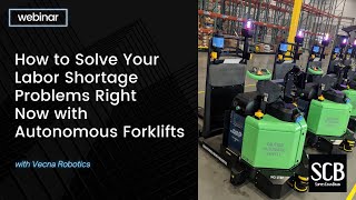 How to Solve Your Labor Shortage Problems Right Now with Autonomous Forklifts