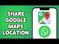 How To Share Google Maps Location On WhatsApp 2024 | Send Google Map's Location To WhatsApp Contact