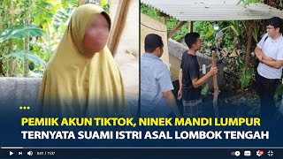 Terungkap Pemiik Akun Tiktok, Bikin Konten Nenek Mandi Lumpur Ternyata Suami Istri Asal Lombok