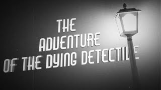 The Adventure of The Dying Detective | Short Film | Arthur Conan Doyle