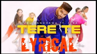 Tere Te Guru Randhawa New Song Lyrical video ft. Ikka |  Latest New Punjabi Song