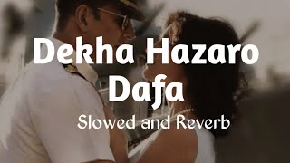 Dekha Hazaro Dafa || Slowed and Reverb