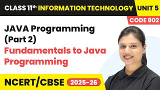 JAVA Programming (Part 2) - Fundamentals to Java Programming | Class 11 IT Unit 5 (Code 802) Part B