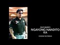 NGAYONG NANDITO KA BY DIVO BAYER COVER BY BUTORDAN