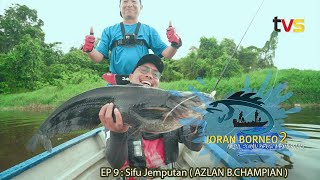 Joran Borneo S2 EP9: Azlan B. Champian