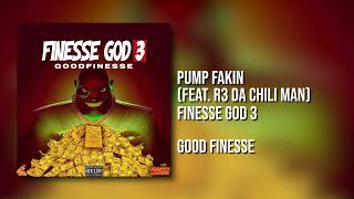 GoodFinesse - Pump Fakin (Feat. R3 Da Chili Man) [Official Audio]