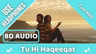 Tu Hi Haqeeqat (8D Audio) - Tum Mile | Pritam | Javed Ali | Shadab | Emraan H, Soha K | 8D Acoustica