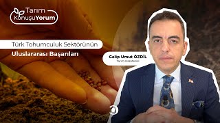 Tarım KonuşuYorum | Türk Tohumculuk Sektörünün Uluslararası Başarıları