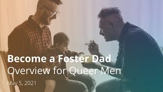 Become A Foster Dad: Overview for Queer Men Webinar