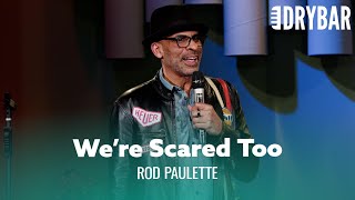 Black People Are Scared Of Black People Too. Rod Paulette