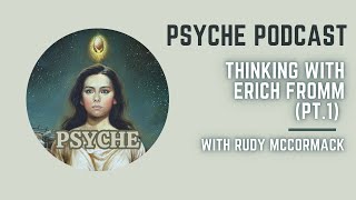 Dr. Rudy McCormack: Thinking with Erich Fromm (Pt. 1)