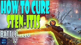 How To Cure Yourself of “I Suck With The STEN-itis” (Battlefield 5)