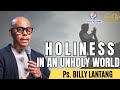 Ps. BILLY LANTANG - HOLINESS IN AN UNHOLY WORLD