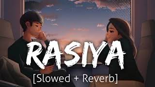 Rasiya [Slowed+Reverb] || Arijit Singh || Brahmastra || Ranbir Kapoor || Alia Bhatt