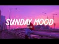 Relax On Sunday ~ Morning Vibes ~ Song to make you feel better mood