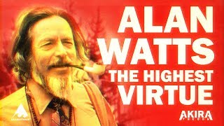 Alan Watts | THE HIGHEST VIRTUE! | Meaningwave | Akira The Don