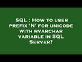 SQL : How to user prefix 'N' for unicode with nvarchar variable in SQL Server?