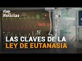 LEY de EUTANASIA: QUIÉN podrá solicitarla y CÓMO será | RTVE Noticias