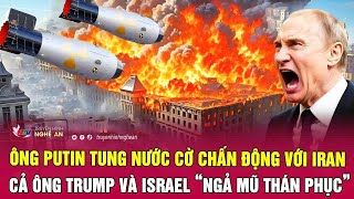 Ông Putin tung nước cờ chấn động với Iran, cả ông Trump và Israel “ngả mũ thán phục”