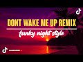 Dont Wake Me Up Remix - Funky Night Style