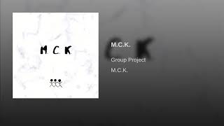 Group Project - M.C.K (Official Audio)