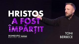 Hristos a fost impartit || Toni Berbece