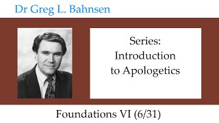 Dr Greg Bahnsen - Introduction to Apologetics: Foundations VI (Part 6)