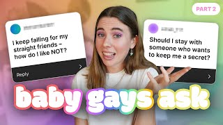 PART 2! ANSWERING MORE QUESTIONS BABY GAYS ARE TOO AFRAID TO ASK