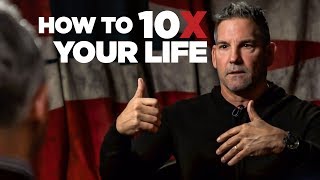 How to 10X Your Life - Grant Cardone