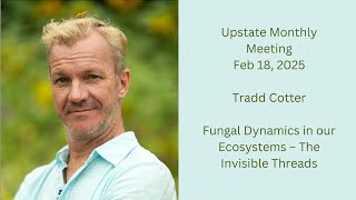 Tradd Cotter: Fungal Dynamics in our Ecosystems – The Invisible Threads