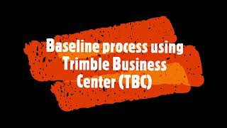 Baseline process using Trimble Business Center TBC