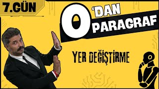 Yer Değiştirme | 0'dan Paragraf | 7.GÜN