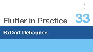 Flutter in Practice - E33: RxDart Debounce