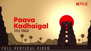 Paava Kadhaigal - Kanne Kanmaniyae Song (Title Track) - Tamil - R.Sivathmikha | Netflix