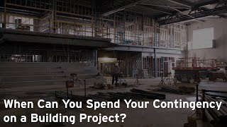 When Can You Spend Your Contingency on a Building Project