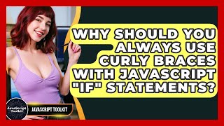 Why Should You Always Use Curly Braces With JavaScript "if" Statements? - JavaScript Toolkit
